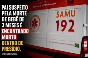 Pai suspeito de matar bebê de 3 meses é encontrado morto em presídio de Uberlândia